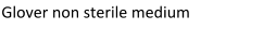Glover non sterile medium